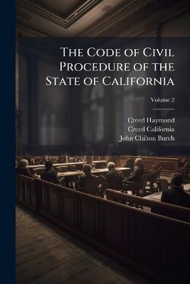 The Code of Civil Procedure of the State of California; Volume 2 - Creed Haymond,Creed California,John Chilton Burch - cover
