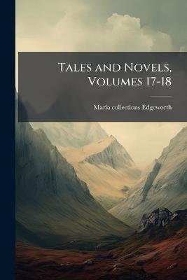 Tales and Novels, Volumes 17-18 - Maria Edgeworth - cover