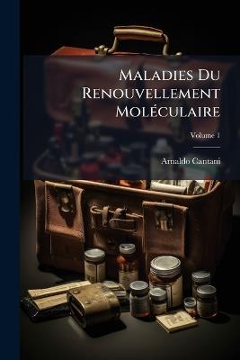 Maladies Du Renouvellement Moléculaire; Volume 1 - Arnaldo Cantani - cover
