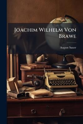Joachim Wilhelm Von Brawe: Der Schüler Lessings - August Sauer - cover