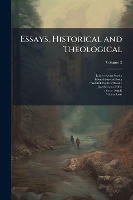 Essays, Historical and Theological; Volume 2 - James Bowling Mozley,Edward Bouverie Pusey,Frederick Denison Maurice - cover