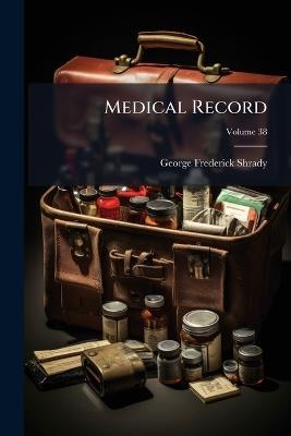 Medical Record; Volume 38 - George Frederick Shrady - cover