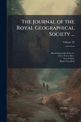 The Journal of the Royal Geographical Society ...; Volume 49 - Anonymous,Henry Walter Bates,Norton Shaw - cover