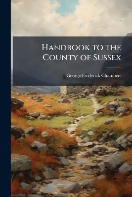 Handbook to the County of Sussex - George Frederick Chambers - cover