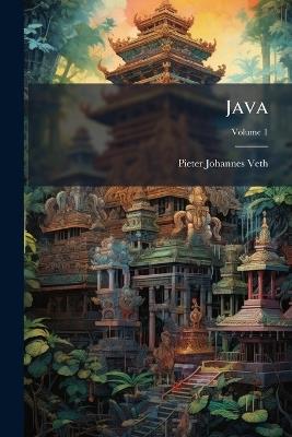Java: Geographisch, Ethnologisch, Historisch; Volume 1 - Pieter Johannes Veth - cover
