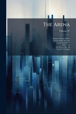 The Arena; Volume 27 - Benjamin Orange Flower,Charles Brodie Patterson,John Clark Ridpath - cover