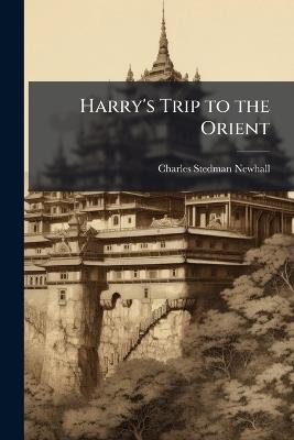 Harry's Trip to the Orient - Charles Stedman Newhall - cover