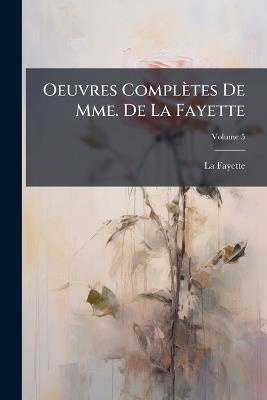 Oeuvres Complètes De Mme. De La Fayette, Volume 5 - La Fayette - cover