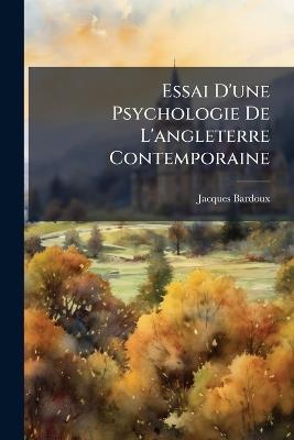 Essai D'une Psychologie De L'angleterre Contemporaine: Les Crises Belliqueuses - Jacques Bardoux - cover