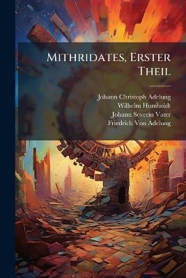 Mithridates, Erster Theil - Johann Christoph Adelung,Wilhelm Humboldt,Johann Severin Vater - cover