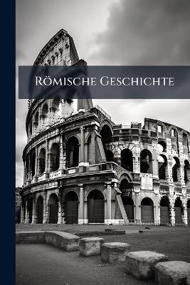 Römische Geschichte: Von Sullas Tode Bis Zur Schlacht Von Thaspus - Theodore Anonymous - cover