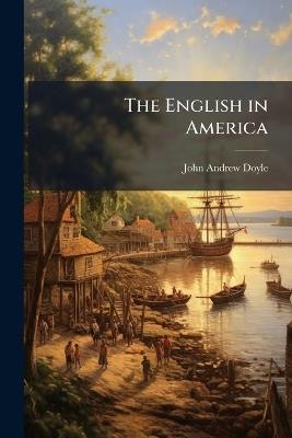 The English in America: The Colonies Under the House of Hanover - John Andrew Doyle - cover