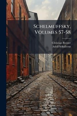 Schelmuffsky, Volumes 57-58 - Christian Reuter,Adolf Schullerus - cover