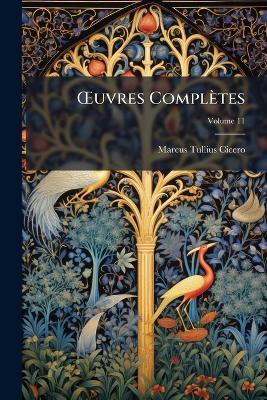OEuvres Complètes; Volume 11 - Marcus Tullius Cicero - cover