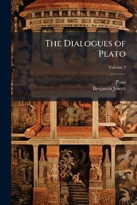The Dialogues of Plato: Tr. Into English, with Analyses and Introductions, Volume 2 - Plato,Benjamin Jowett - cover