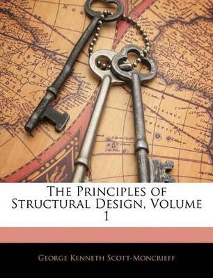 The Principles of Structural Design; Volume 1 - George Kenneth Scott-Moncrieff - cover