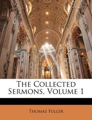 The Collected Sermons; Volume 1 - Thomas Fuller - cover