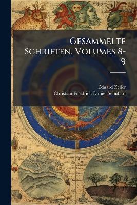 Gesammelte Schriften, Volumes 8-9 - Eduard Zeller,Christian Friedrich Daniel Schubart - cover