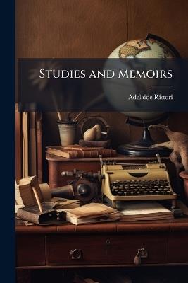 Studies and Memoirs: An Autobiography - Adelaide Ristori - cover