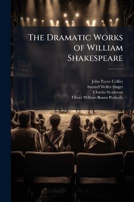 The Dramatic Works of William Shakespeare: Life. New Facts Regarding the Life of Shakespeare [By P. J. Collier] Shakespeare's Will. Preface of the Players [1623] Tempest. Two Gentlemen of Verona. Merry Wives of Windsor. Twelfth Night. Measure For - John Payne Collier,Samuel Weller Singer,Charles Symmons - cover
