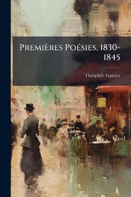 Premières Poésies, 1830-1845 - Théophile Gautier - cover