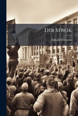 Der Streik: Sein Wesen Und Wirken - Eduard Bernstein - cover