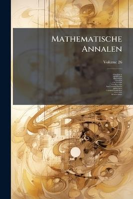 Mathematische Annalen; Volume 26 - Albert Einstein,Alfred Clebsch,David Hilbert - cover