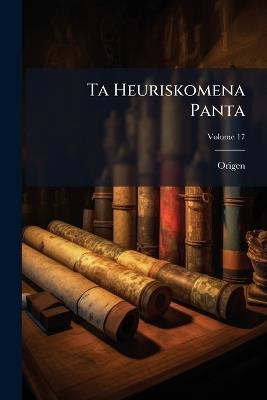 Ta Heuriskomena Panta; Volume 17 - Origen - cover