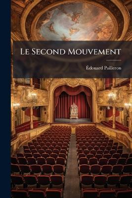 Le Second Mouvement: Comédie En Trois Actes, En Vers - Édouard Pailleron - cover