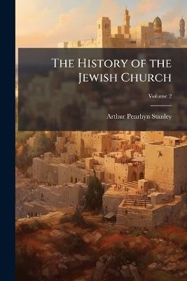 The History of the Jewish Church; Volume 2 - Arthur Penrhyn Stanley - cover