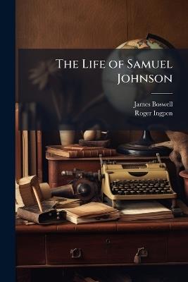 The Life of Samuel Johnson: March 19, 1776-Dec. 13, 1784 - James Boswell,Roger Ingpen - cover