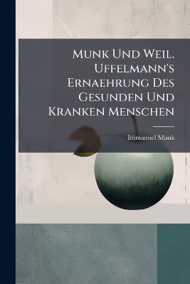 Munk Und Weil. Uffelmann's Ernaehrung Des Gesunden Und Kranken Menschen - Immanuel Munk - cover