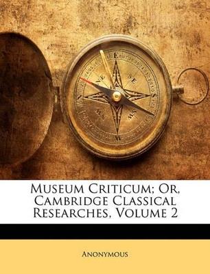 Museum Criticum; Or, Cambridge Classical Researches; Volume 2 - Anonymous - cover