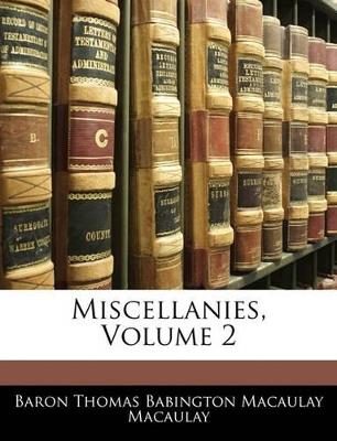 Miscellanies, Volume 2 - Baron Thomas Babington Macaula Macaulay - cover