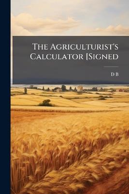 The Agriculturist's Calculator [Signed: .], Part 2 - D B - cover