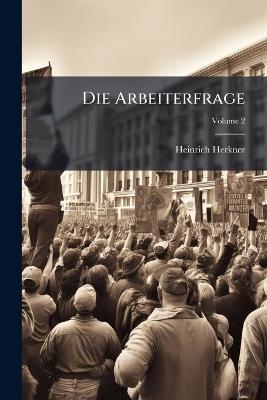 Die Arbeiterfrage: Eine Einführung; Volume 2 - Heinrich Herkner - cover