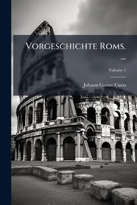 Vorgeschichte Roms. ...; Volume 1 - Johann Gustav Cuno - cover