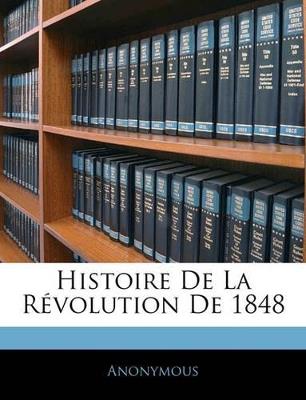 Histoire De La Révolution De 1848 - Anonymous - cover