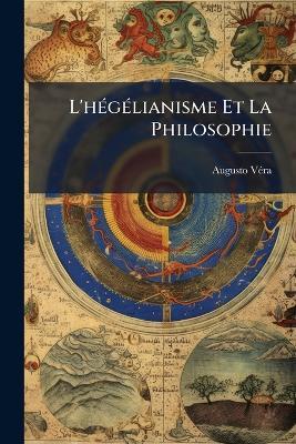 L'hégélianisme Et La Philosophie - Augusto Véra - cover