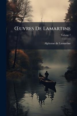 OEuvres De Lamartine; Volume 7 - Alphonse De Lamartine - cover