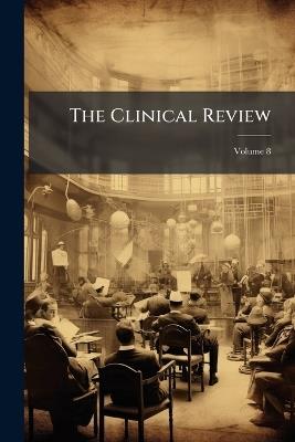 The Clinical Review; Volume 8 - Anonymous - cover