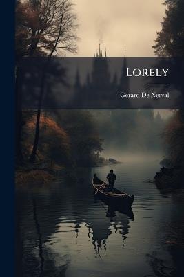 Lorely: Souvenirs D'allemagne / Par Gérard De Nerval - Gérard de Nerval - cover