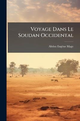 Voyage Dans Le Soudan Occidental - Abdon Eugène Mage - cover