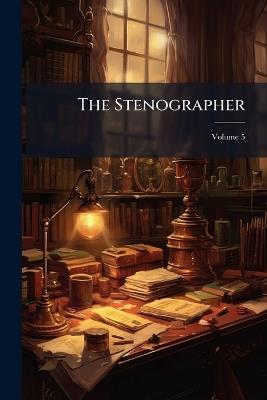 The Stenographer; Volume 5 - Anonymous - cover