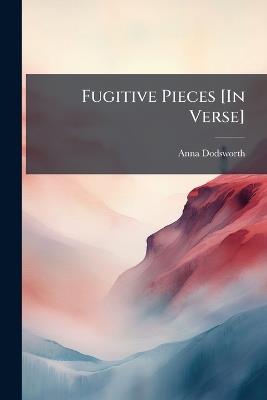 Fugitive Pieces [In Verse] - Anna Dodsworth - cover