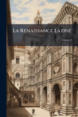 La Renaissance Latine; Volume 2 - Anonymous - cover
