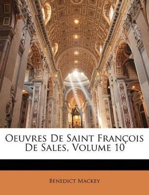 Oeuvres De Saint François De Sales; Volume 10 - Benedict Mackey - cover