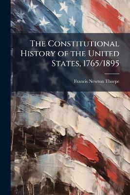 The Constitutional History of the United States, 1765/1895: 1861-1895 - Francis Newton Thorpe - cover