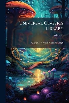 Universal Classics Library; Volume 21 - Oliver Herbrand Gordon Leigh - cover