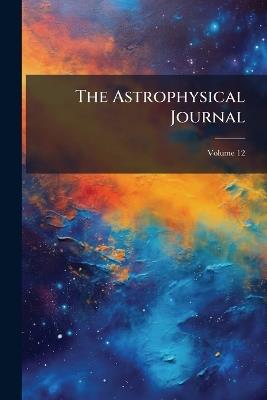The Astrophysical Journal; Volume 12 - Anonymous - cover